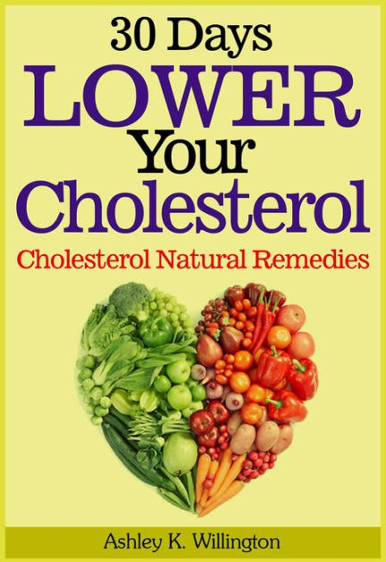 30 Days Lower Your Cholesterol: Cholesterol Natural Remedies by Ashley ...