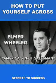 Title: HOW TO PUT YOURSELF ACROSS, Author: Elmer Wheeler