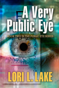 Title: A Very Public Eye: Book 2 in The Public Eye Mystery Series, Author: Lori L. Lake