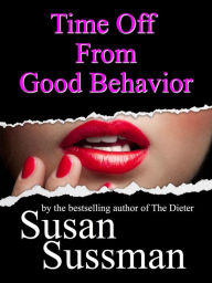 Title: Time off From Good Behavior, Author: Susan Sussman