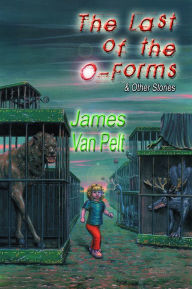 Title: The Last of the O-Forms and Other Stories, Author: James Van Pelt