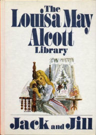 Title: Jack and Jill: A Village Story! A Fiction and Literature, Young Readers Classic By Louisa May Alcott! AAA+++, Author: Louisa May Alcott