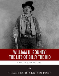 Title: William H. Bonney: The Life of Billy the Kid, Author: Charles River Editors