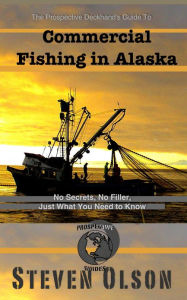 Title: The Prospective Deckhand's Guide to Commercial Fishing in Alaska, Author: Steven Olson