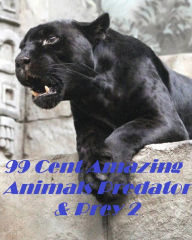 Title: Animals: 99 Cent Amazing Animals Predator & Prey 2 (Penguin, wolf, natural world, panda, duck, swan, crow, pig, horse, pony, cow, sheep. eel, cat, dog, wildlife, nature, tiger, lion, bear, shark, elephant, bird, fish, ecology, kids, children), Author: Animals nature Childrens eBooks