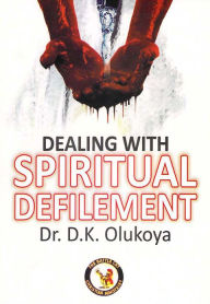 Title: Dealing with Spiritual Defilement, Author: Dr. D. K. Olukoya