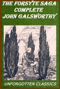 Title: The Complete Forsyte Saga by John Galsworthy Unabridged Edition, Author: John Galsworthy