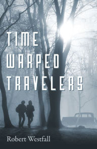 Title: Time Warped Travelers, Author: Robert Westfall