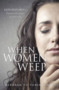 Title: When Women Weep, Author: Deborah Victoria Burrus