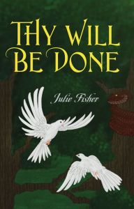 Title: Thy Will Be Done, Author: Julie Fisher