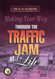 Title: Making Your Way Through the Traffic Jam of Life, Author: Dr. D. K. Olukoya