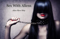 Title: Sex With Aliens - Sex Slave Ship, Author: Nightshade