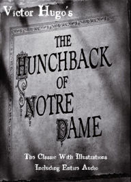 Title: THE HUNCHBACK OF NOTRE DAME [Deluxe Edition] The Original Classic With BEAUTIFUL ILLUSTRATIONS PLUS Bonus ENTIRE AUDIOBOOK NARRATION, Author: Victor Hugo