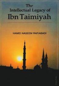 Title: The Intellectual Legacy of Ibn Taimiyah, Author: Hamid Naseem Rafiabadi