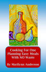 COOKING FOR ONE ~~ PLANNING EASY MEALS with NO WASTE