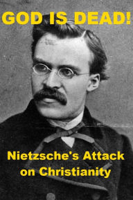Title: God is Dead! -- Nietzsche's Attack on Christianity, Author: Friedrich Nietzsche