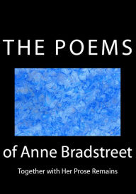 Title: The Poems of Anne Bradstreet: Together with Her Prose Remains, Author: Anne Bradstreet