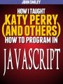 How I taught Katy Perry (and others) to program in JavaScript