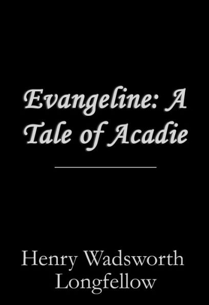 Evangeline, A Tale of Acadie