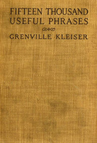 Title: Fifteen Thousand Useful Phrases, Author: Greenville Kleiser