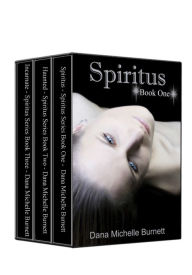 Title: The Spiritus Series Collection: Spiritus, Haunted, Incarnate, Author: Dana Michelle Burnett