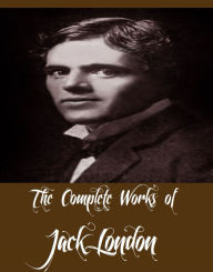 Title: The Complete Works of Jack London (51 Complete Works of Jack London Including White Fang, The Sea Wolf, The Call of the Wild, The Scarlet Plague, The Iron Heel, The People of the Abyss, South Sea Tales, Martin Eden And More), Author: Jack London