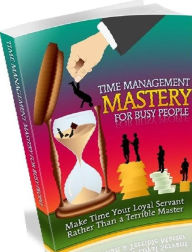 Title: Secrest To Time Management Mastery For Busy People - Learning About Time Management Mastery For Busy People Can Have Amazing Benefits For Your Life And Success!, Author: Newbies Guide