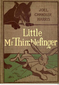 Title: Little Mr. Thimblefinger, Author: Joel Chandler Harris