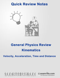Title: General Physics Review: Kinematics (Velocity, Acceleration, Rate and Distance) Quick Facts, Author: Ray