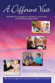 Title: A Different Visit: Activities for Caregivers and their Loved Ones with Memory Impairments, Author: Adena Joltin