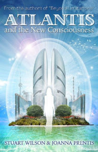 Title: Atlantis and the New Consciousness, Author: Stuart Wilson