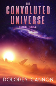 Title: The Convoluted Universe: Book Three, Author: Dolores Cannon