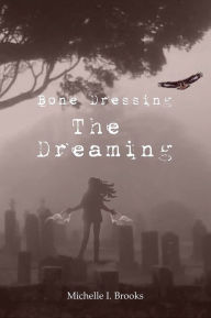 Title: Bone Dressing: The Dreaming, Author: Michelle Brooks