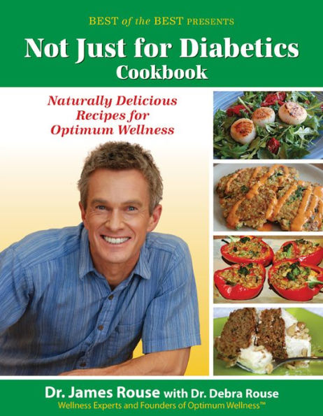 Not Just for Diabetics Cookbook: Naturally Delicious Recipes for Optimum Wellness