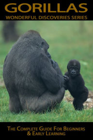 Title: Gorillas: The Complete Guide For Beginners & Early Learning (Wonderful Discoveries Series), Author: Margaret Brown