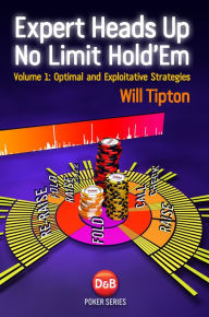 Title: Expert Heads Up No Limit Hold'em, Volume1: Optimal and Exploitative Strategies, Author: Will Tipton