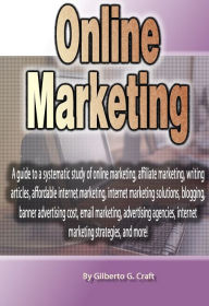 Title: Online Marketing: A guide to a systematic study of online marketing, affiliate marketing, writing articles, affordable internet marketing, internet marketing solutions, blogging, banner advertising cost, email marketing, advertising agencies, internet mar, Author: David Martinez