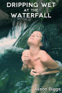 Dripping Wet at the Waterfall (Aggressive Woman Erotica)