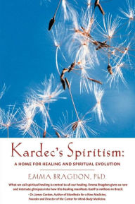 Title: Kardec's Spiritism: A Home for Healing and Spiritual Evolution, Author: Emma Bragdon