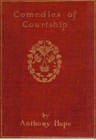 Title: Comedies of Courtship, Author: Anthony Hope