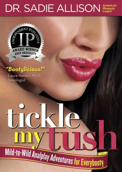 Tickle My Tush: Mild-to-Wild Analplay Adventures for Everybooty