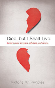Title: I Died, but I Shall Live, Author: Victoria W. Peoples