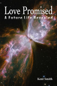 Title: Love Promised: A Future Life Revealed, Author: Kent Adams