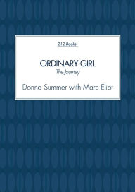 Title: Ordinary Girl: The Journey, Author: Donna Summer