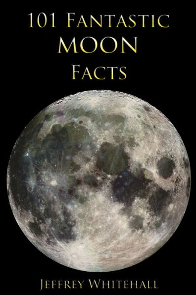 101 Fantastic Moon Facts