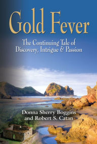 Title: GOLD FEVER: The Continuing Tale of Discovery, Intrigue & Passion, Author: Donna Sherry Boggins