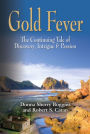GOLD FEVER: The Continuing Tale of Discovery, Intrigue & Passion