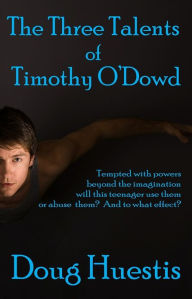 Title: The Three Talents of Timothy O'Dowd, Author: Doug Huestis