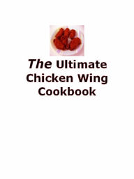 Title: DIY Chicken Recipes Guide eBook about 101 Chicken Wing Recipes - You will discover some of the BEST chicken wing recipes in the world!, Author: Cooking Tips