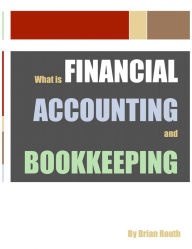 Title: What is Financial Accounting and Bookkeeping, Author: Brian Routh